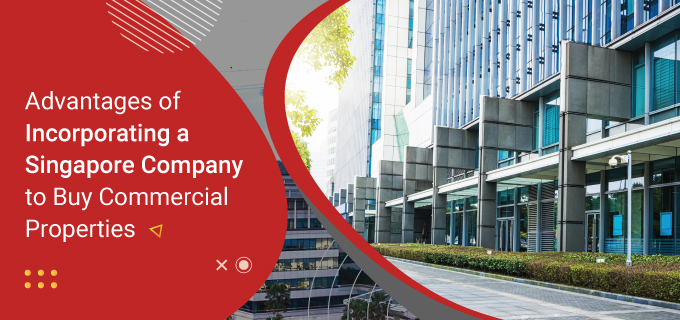 Advantages of Incorporating a Singapore Company to Buy Commercial Properties