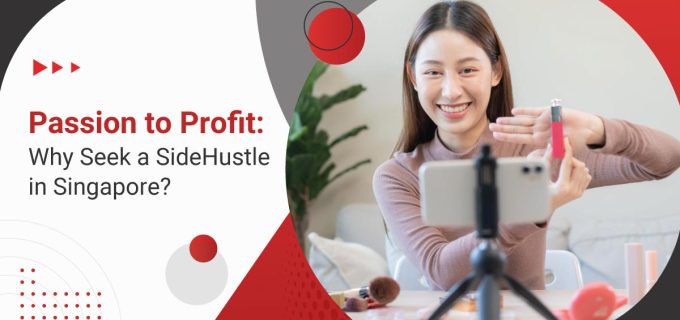 Passion to Profit: Why Seek a Side Hustle in Singapore?