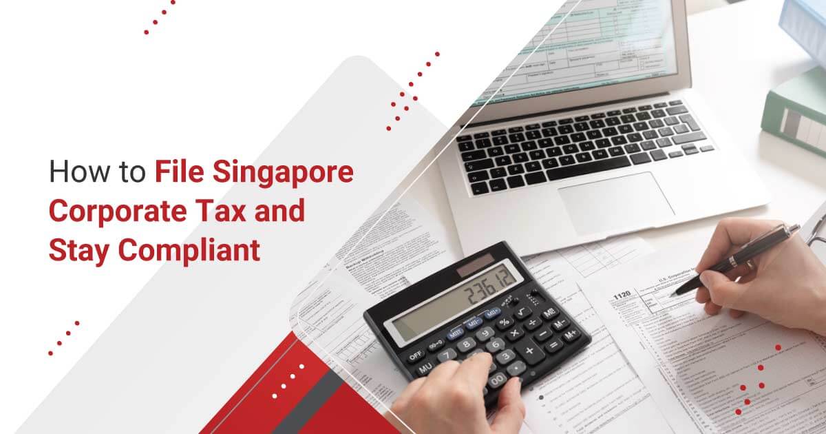 Corporate Tax Filing in Singapore A Guide to Stay Compliant