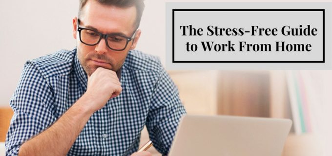 The Stress Free Guide to work from home