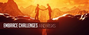 embrace challenges and risks